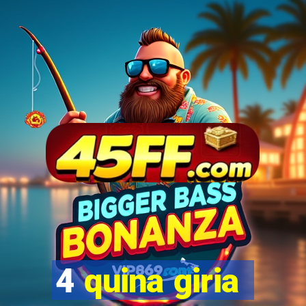 4 quina giria